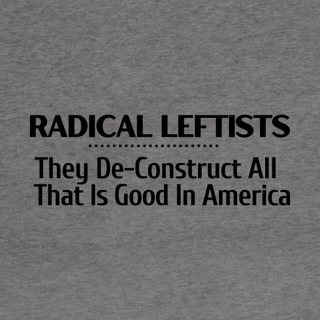 Radical Leftists Deconstruct All That is Good in America T-shirt, hoodie, sweat shirt, mug, pin, notebook, tote bag, sticker, wall art, etc by Let Them Know Shirts.store